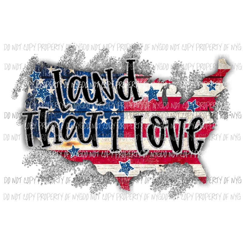 Land That I Love Sublimation transfers Heat Transfer
