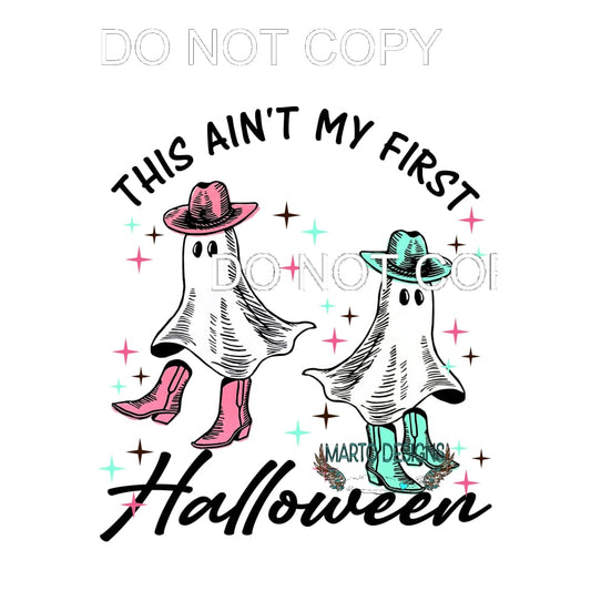 This ain’t my first Halloween Ghost # 1005 Sublimation