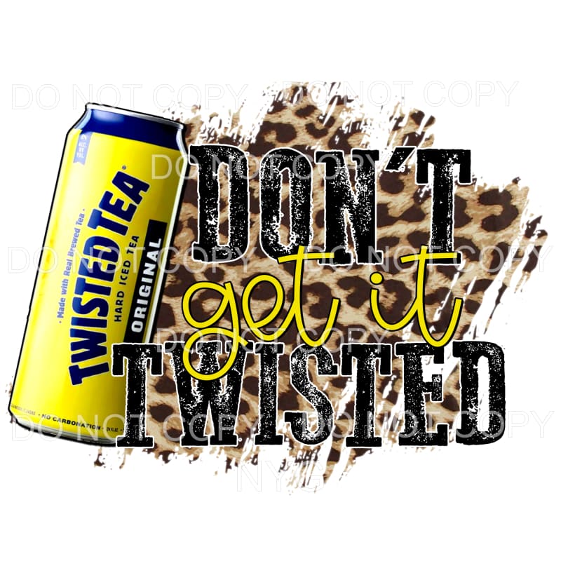 Don't get it twisted Tea Twisted tea Sublimation transfers – Designtwists