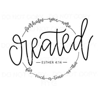 Perhaps You Were Created Bible Verse Sublimation transfers -