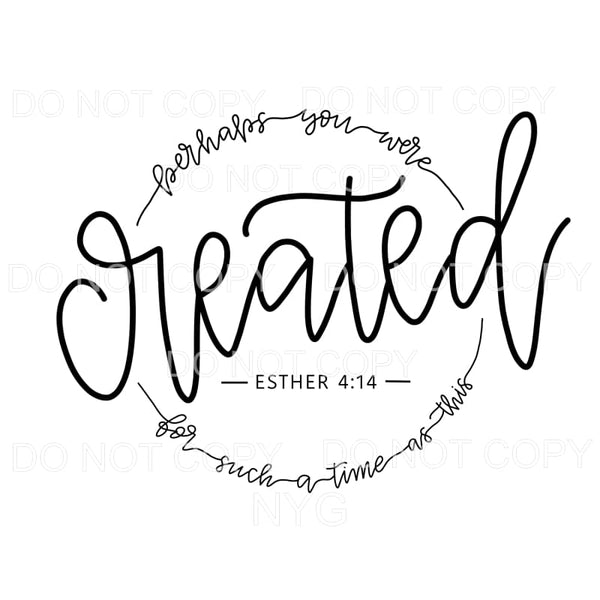 Perhaps You Were Created Bible Verse Sublimation transfers -