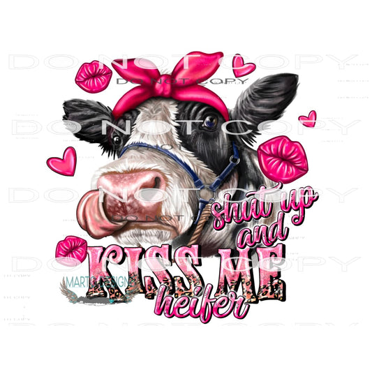Shut Up And Kiss Me Heifer #9575 Sublimation transfers -
