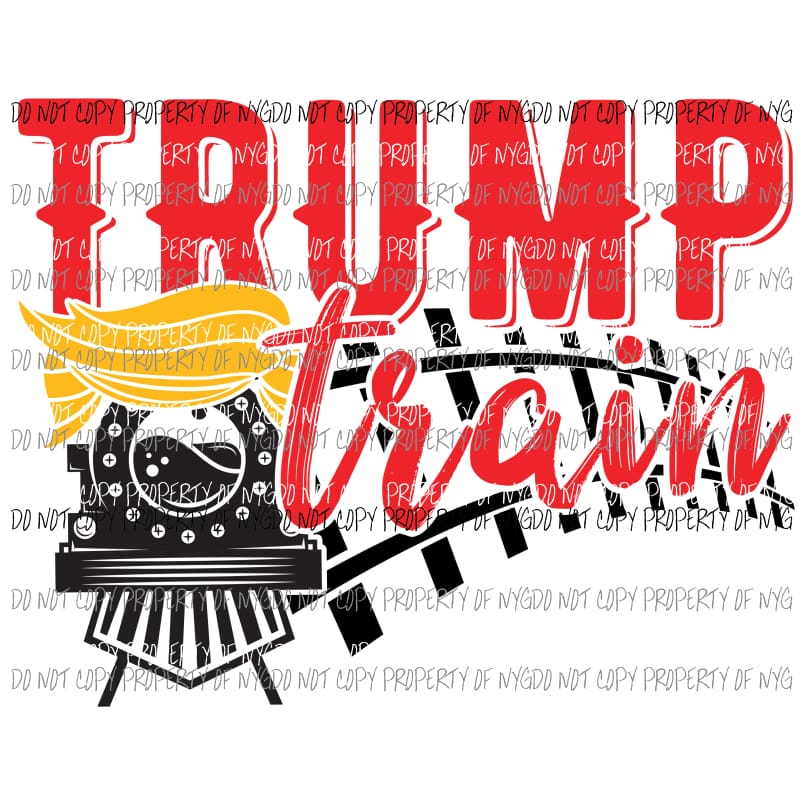 Trump Train #6 Sublimation transfers Heat Transfer